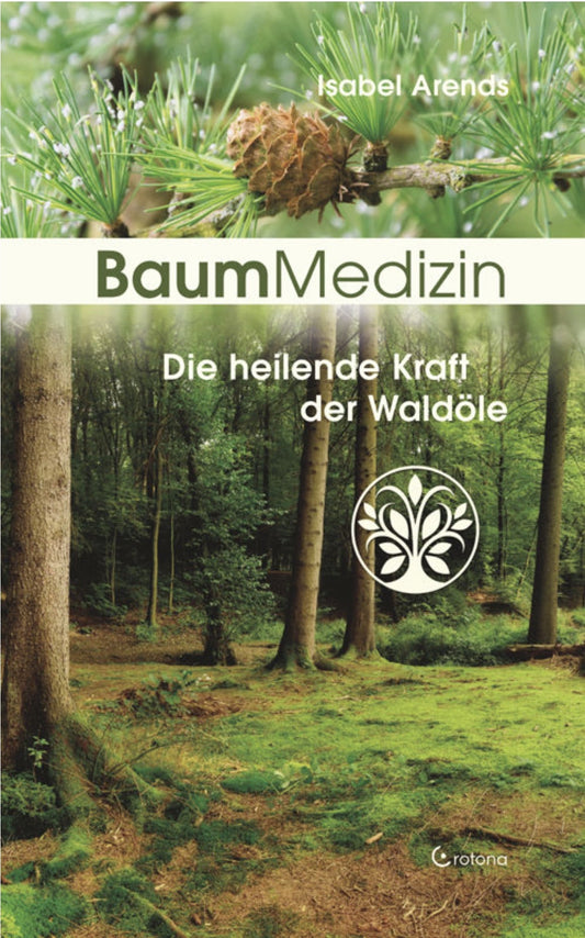 Baummedizin – Die heilende Kraft der Wald-Öle